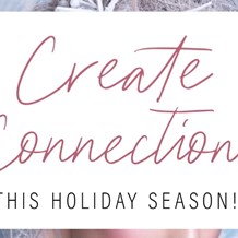 Create Connections this Holiday Season
