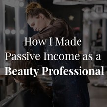 How I Made Passive Income as a Beauty Professional