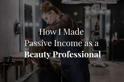 How I Made Passive Income as a Beauty Professional