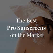 Here are the Best Pro Sunscreens on the Market (Summer 2022)