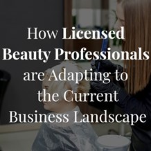 How Licensed Beauty Professionals are Adapting to the Current Business Landscape