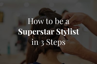 How to be a Superstar Stylist in 3 Steps