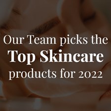 Our Team Picks the Top Skincare Products for 2022