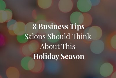 8 Business Tips Salons Should Think About This Holiday Season