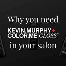 Why you need KEVIN.MURPHY GLOSS in your salon