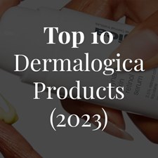 The Definitive Top 10 Dermalogica Products (2023) + Special Dermalogica Announcement