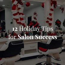 Thrive Not To Survive: 12 Holiday Tips for Salon Success