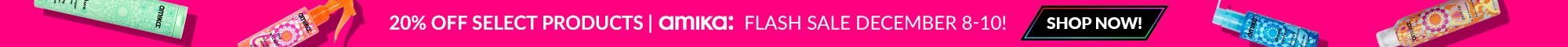 Amika Flash Sale (Dec 8-10)