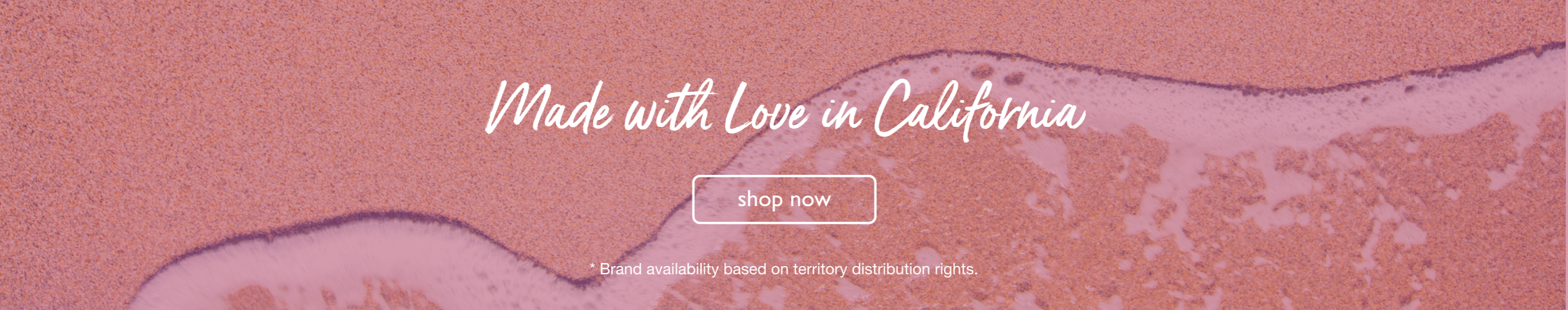 Made with love in california | Shop now | Brand availability based on territory distribution rights